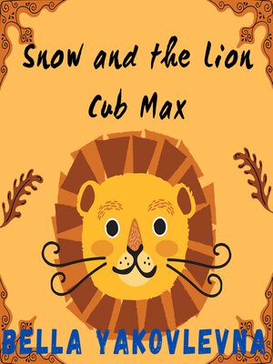 cover image of Snow and the Lion Cub Max